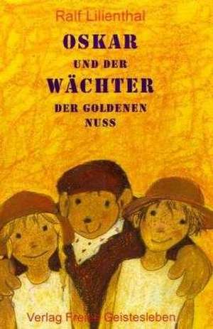 Oskar und der Wächter der Goldenen Nuss de Ralf Lilienthal