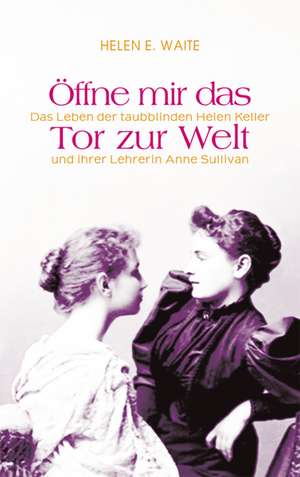 Öffne mir das Tor zur Welt de Helen Waite