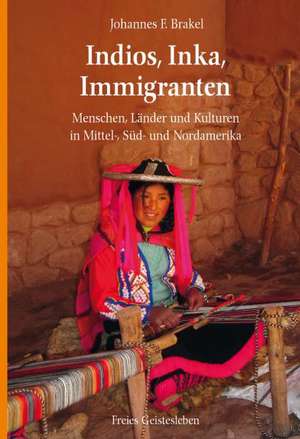 Indios, Inka, Immigranten de Johannes F. Brakel