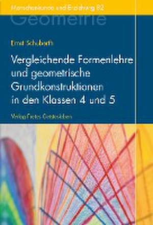 Vergleichende Formenlehre und geometrische Grundkonstruktionen in den Klassen 4 und 5 de Ernst Schuberth