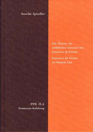 Die Theorie des natürlichen Gesetzes bei Francisco de Vitoria de Anselm Spindler