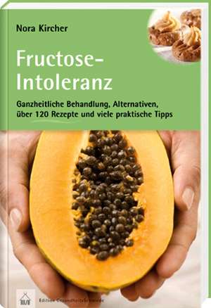 Gut leben mit Fructoseintoleranz de Nora Kircher