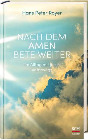 Nach dem Amen bete weiter de Hans Peter Royer