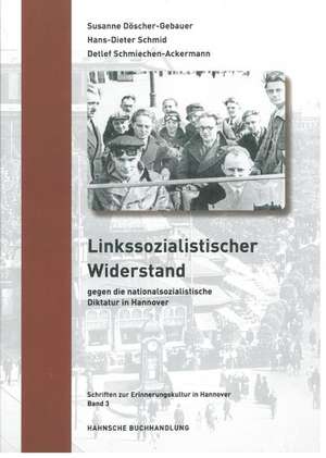 Linkssozialistischer Widerstand gegen die nationalsozialistische Diktatur in Hannover de Hans-Dieter Schmid