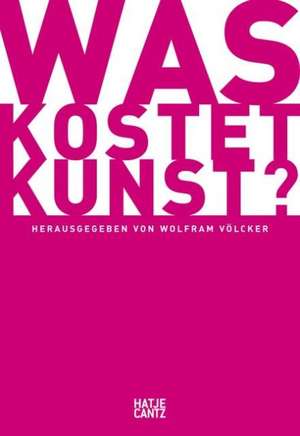 Was kostet Kunst? de Wolfram Völcker