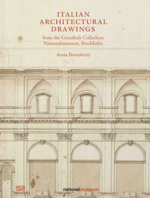 Italian Architectural Drawings from the Cronstedt Collection in the Nationalmuseum de Anna Bortrolozzi