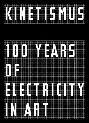 Kinetismus -100 Years of Electricity in Art de Christelle Havranek