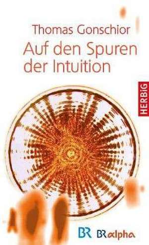 Auf den Spuren der Intuition de Thomas Gonschior