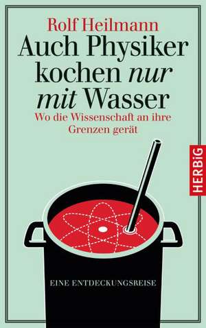 Auch Physiker kochen nur mit Wasser de Rolf Heilmann