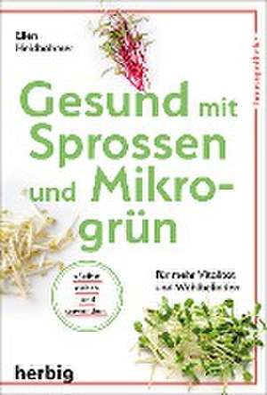 Gesund mit Sprossen und Mikrogrün de Ellen Heidböhmer