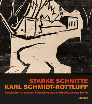 Starke Schnitte: Karl Schmidt-Rottluff Holzschnitte Aus Der Sammlung Des Brucke Museums Berlin de Magdalena M. Moeller