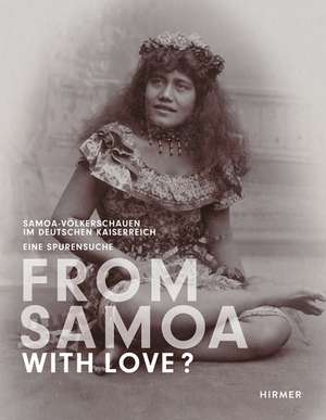 From Samoa with Love? Samoa-Völkerschauen im Deutschen Kaiserreich - eine Spurensuche de Hilke Thode-Arora