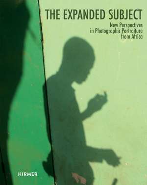 The Expanded Subject: New Perspectives in Photographic Portraiture from Africa de Joshua I. Cohen