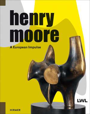 Henry Moore: A European Impulse de Hermann Arnhold