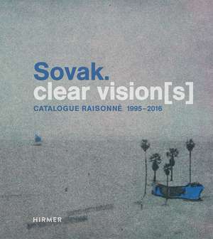 Sovak. Clear Vision[s]: Catalogue Raisonné 1995–2016 de Ulrike Lorenz