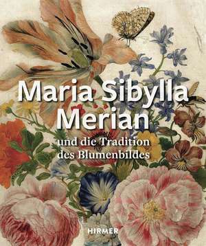 Maria Sibylla Merian Und Die Tradition Des Blumenbildes de Martin Sonnabend