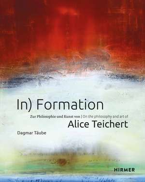 In) Formation: On the Philosophy and Art of Alice Teichert de Dagmar Regina Täube