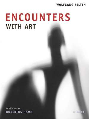 Encounters with Art de Wolfgang Felten