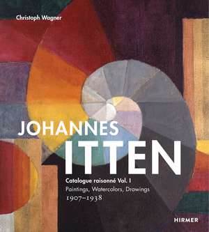 Johannes Itten: Catalogue Raisonné Vol. I. Paintings, Watercolors, Drawings. 1907-1938 de Christoph Wagner