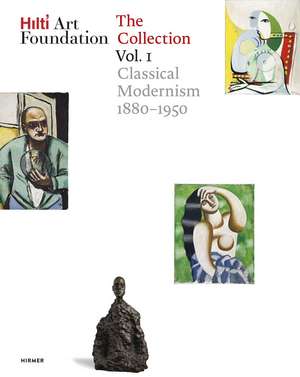 Hilti Art Foundation. The Collection. Vol. I: Classical Modernism. 1880–1950 de Hilti Foundation