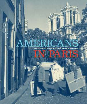 Americans in Paris: Artists Working in Postwar France, 1946–1962 de Lynn Gumpert