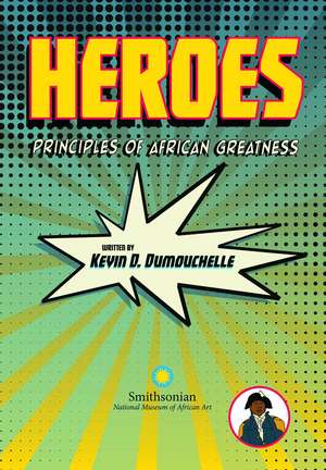 Heroes: Principles of African Greatness de Kevin D. Dumouchelle