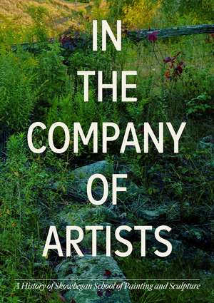 In the Company of Artists: A History of Skowhegan School of Painting & Sculpture de Faye Hirsch