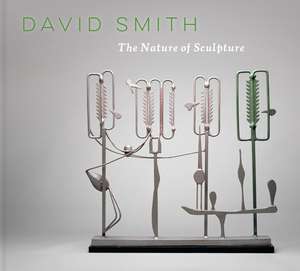 David Smith: The Nature of Sculpture de Suzanne Ramljak