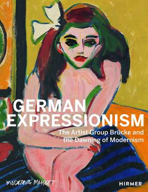 German Expressionism: The Artist Group Brücke and the Dawning of Modernism de Iris Müller-Westermann