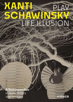 Xanti Schawinsky: Play Life Illusion. A Retrospective in texts, letters and images de Daniel Schawinsky