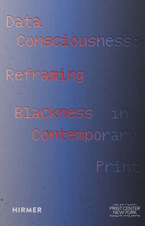 Data Consciousness: Reframing Blackness in Contemporary Print de Tiffany E. Barber