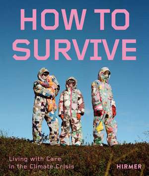 How to Survive: Living with Care in the Climate Crisis de Francesca Du Brock