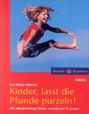 Kinder, lasst die Pfunde purzeln! de Eva-Maria Schröder