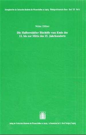 Die Halberstädter Bischöfe vom Ende des 12. bis zur Mitte des 15. Jahrhunderts de Walter Zöllner