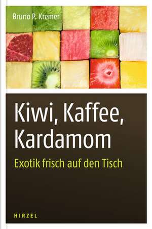 Kiwi, Kaffee, Kardamom de Bruno P. Kremer