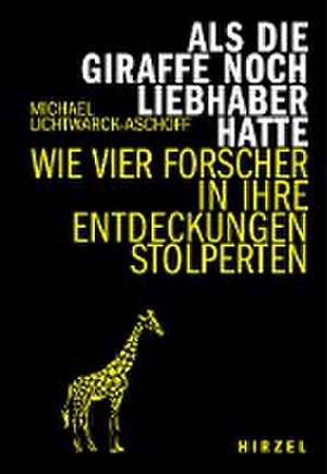 Als die Giraffe noch Liebhaber hatte de Michael Lichtwarck-Aschoff