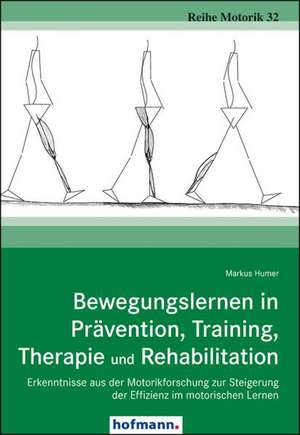 Bewegungslernen in Prävention, Training, Therapie und Rehabilitation de Markus Humer