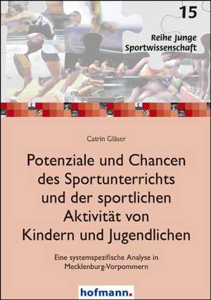 Potenziale und Chancen des Sportunterrichts und der sportlichen Aktivität von Kindern und Jugendlichen de Catrin Gläser