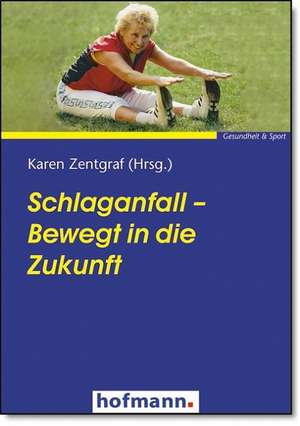 Schlaganfall - Bewegt in die Zukunft de Karen Zentgraf