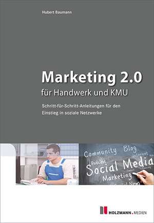 Marketing 2.0 für Handwerk und KMU de Hubert Baumann