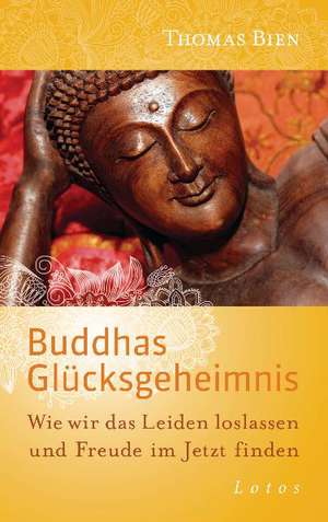 Buddhas Glücksgeheimnis de Thomas Bien