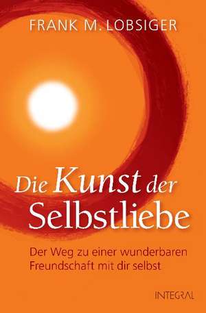 Die Kunst der Selbstliebe de Frank M. Lobsiger