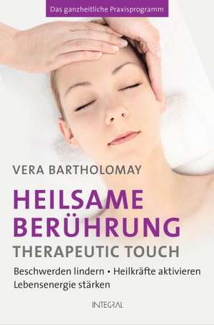 Heilsame Berührung - Therapeutic Touch de Vera Bartholomay