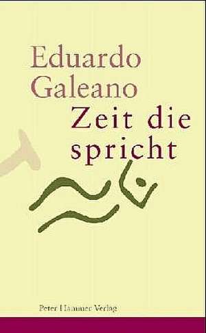 Zeit die spricht de Eduardo Galeano