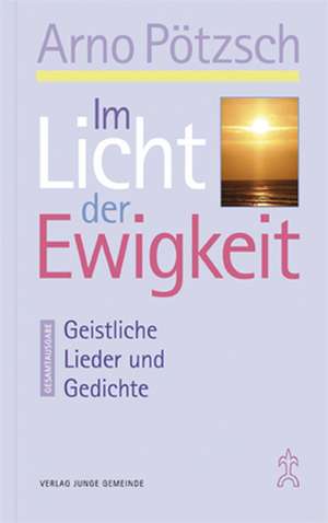 Im Licht der Ewigkeit de Arno Pötzsch