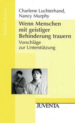 Wenn Menschen mit geistiger Behinderung trauern. de Charlene Luchterhand