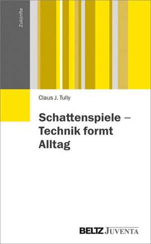 Schattenspiele - Technik formt Alltag de Claus Tully