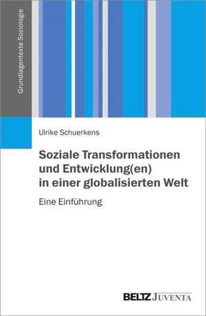 Soziale Transformationen und Entwicklung(en) in einer globalisierten Welt de Ulrike Schuerkens