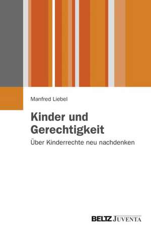 Kinder und Gerechtigkeit de Manfred Liebel