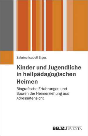 Kinder und Jugendliche in heilpädagogischen Heimen de Sabrina Isabell Bigos